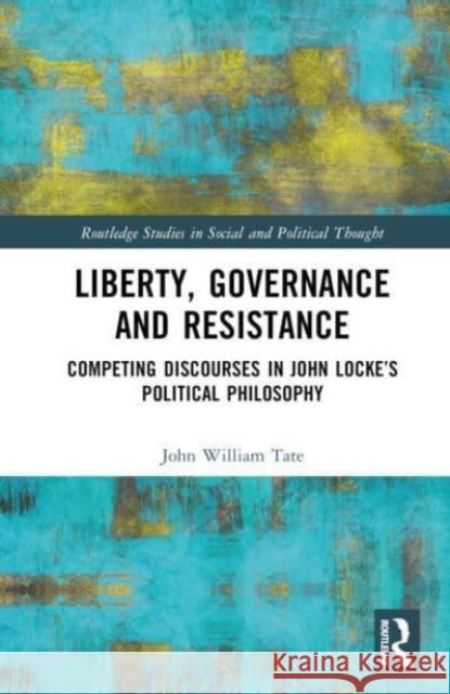 Liberty, Governance and Resistance: Competing Discourses in John Locke's Political Philosophy John William (The University of Newcastle, Australia) Tate 9780367707194 Taylor & Francis Ltd - książka