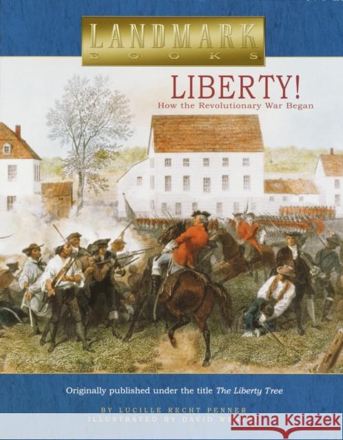 Liberty!: How the Revolutionary War Began Lucille Recht Penner David T. Wenzel 9780375822001 Random House Children's Books - książka