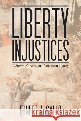 Liberty Injustices: A Survivor's Account of American Bigotry Gallo, Ernest a. 9781935795193 ClearView Press Inc - książka