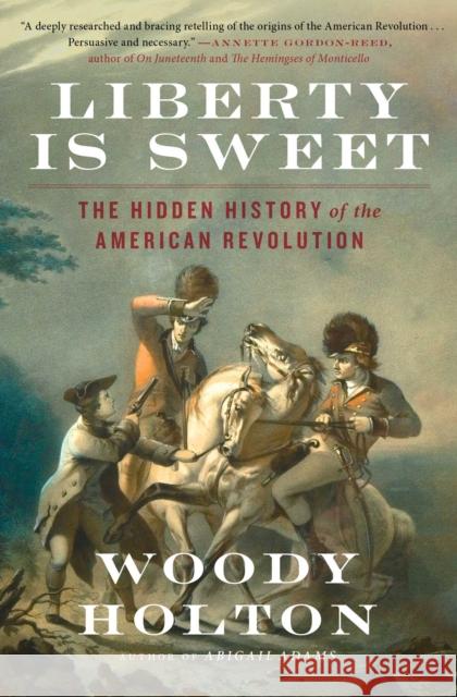 Liberty Is Sweet: The Hidden History of the American Revolution Woody Holton 9781476750385 Simon & Schuster - książka