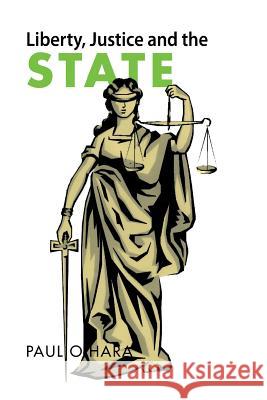 Liberty, Justice and the State Paul O'Hara 9781483648439 Xlibris Corporation - książka