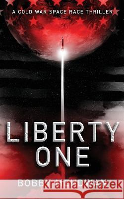 Liberty One: A Cold War Space Race Thriller Bobby Mehdwan   9781739813154 6 Strategies Ltd - książka