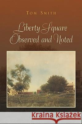 Liberty Square Observed and Noted Tom Smith 9781425761288 Xlibris Corporation - książka