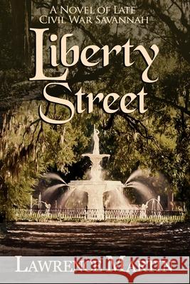 Liberty Street: A Novel of Late Civil War Savannah Lawrence Martin 9780997895933 Lakeside Press - książka