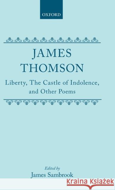 Liberty, the Castle of Indolence, and Other Poems Thomson, James 9780198127598 Oxford University Press, USA - książka