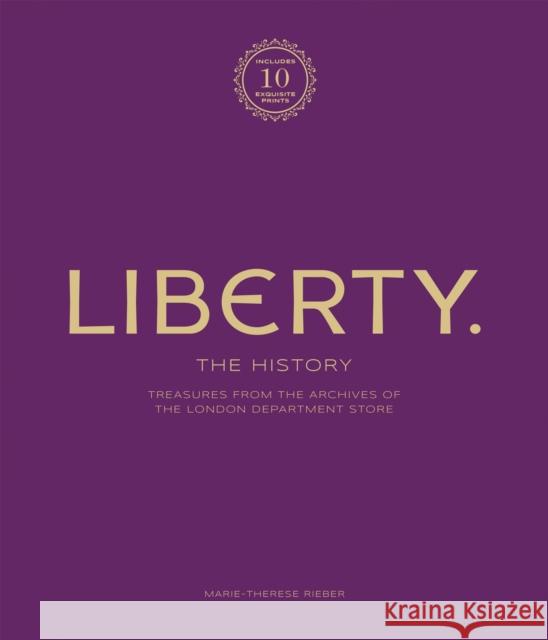 Liberty: The History – Luxury Edition: Treasure from the archives of the London department store Marie-Therese Rieber 9781802796070 Welbeck Publishing Group - książka