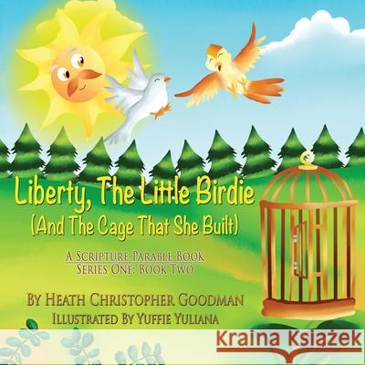 Liberty, The Little Birdie And The Cage That She Built Yuffie Yuliana Heath Christopher Goodman 9781951965037 Creative Works Press - książka