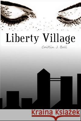 Liberty Village Caitlin J Ball 9781511784689 Createspace Independent Publishing Platform - książka