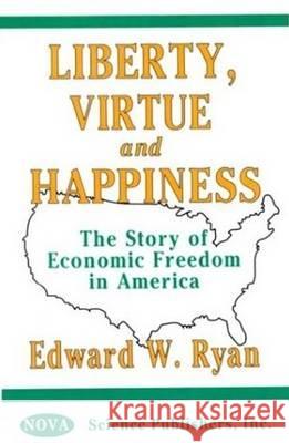 Liberty, Virtue & Happiness: The Story of Economic Freedom in America  9781560726203 Nova Science Publishers Inc - książka