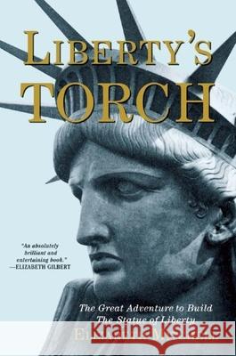 Liberty's Torch: The Great Adventure to Build the Statue of Liberty Elizabeth Mitchell 9780802123794 Grove Press - książka