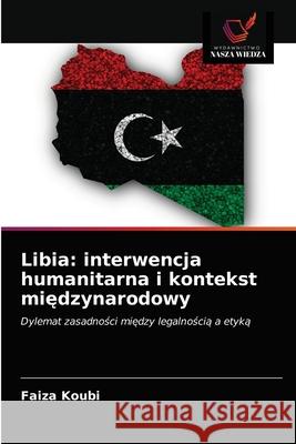 Libia: interwencja humanitarna i kontekst międzynarodowy Faiza Koubi 9786203212013 Wydawnictwo Nasza Wiedza - książka