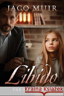 Libido: The Shattering Jago Muir 9781478793540 Outskirts Press - książka