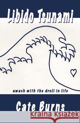Libido Tsunami: awash with the droll in life Burns, Cate 9780996325516 Savant Books and Publications - książka