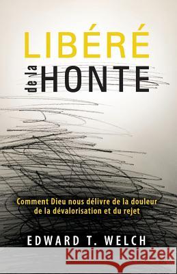 Libéré de la Honte (Shame Interrupted): Comment Dieu Nous Délivre de la Douleur de la Dévalorisation Et Du Rejet Welch, Edward T. 9782890822573 Editions Impact - książka