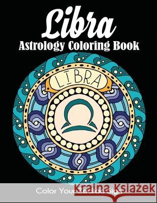 Libra Astrology Coloring Book: Color Your Zodiac Sign Dylanna Press 9781647900571 Dylanna Publishing, Inc. - książka