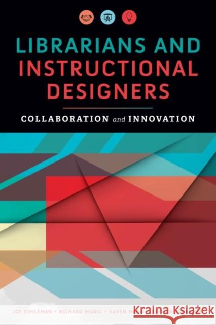 Librarians and Instructional Designers: Collaboration and Innovation Joe Eshleman Kristen Eshleman Karen Mann 9780838914557 ALA Editions - książka
