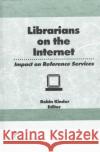 Librarians on the Internet: Impact on Reference Services Kinder, Robin 9781560246725 Haworth Press