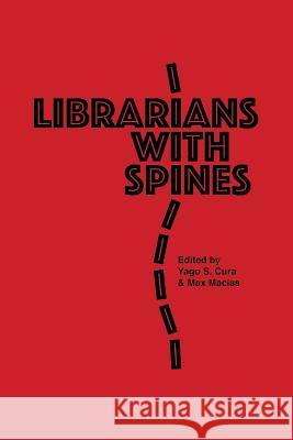 Librarians With Spines: Information Agitators In An Age Of Stagnation Cura, Yago S. 9780984539888 Hinchas de Poesia Press - książka