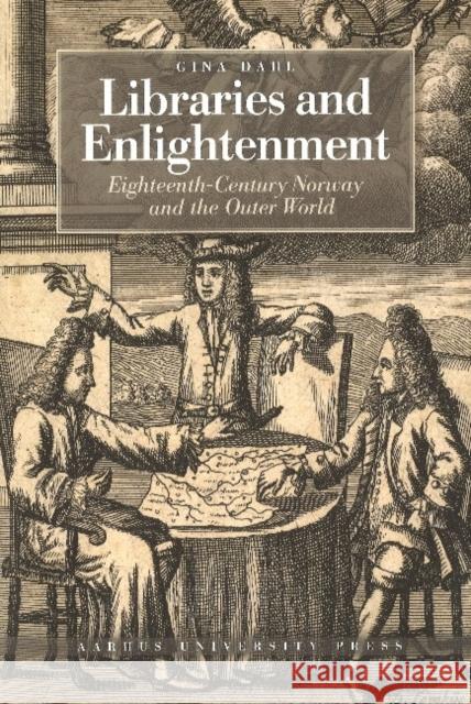 Libraries and Enlightenment: Eighteenth-Century Norway and the Outer World Dahl, Gina 9788771243505 Aalborg Universitetsforlag - książka