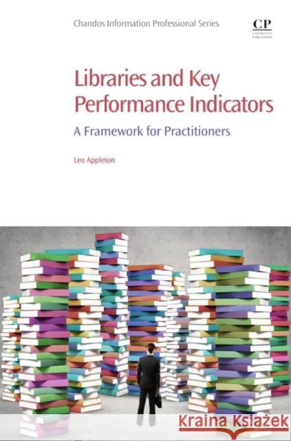 Libraries and Key Performance Indicators: A Framework for Practitioners Appleton, Leo 9780081002278 Chandos Publishing - książka