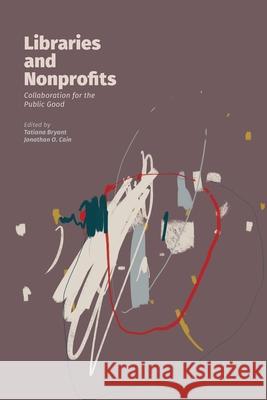 Libraries and Nonprofits: Collaboration for the Public Good Tatiana Bryant, Jonathan O Cain 9781634000574 Library Juice Press - książka