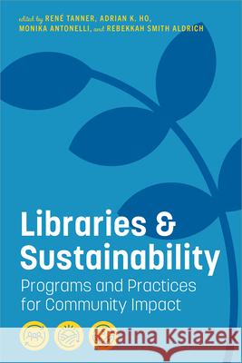Libraries and Sustainability: Programs and Practices for Community Impact Tanner, René 9780838937945 ALA Editions - książka