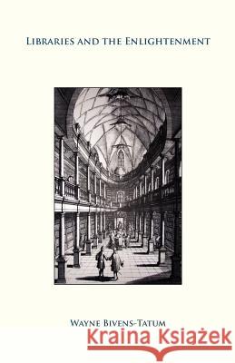 Libraries and the Enlightenment Wayne Bivens-Tatum   9781936117420 Litwin Books, LLC - książka
