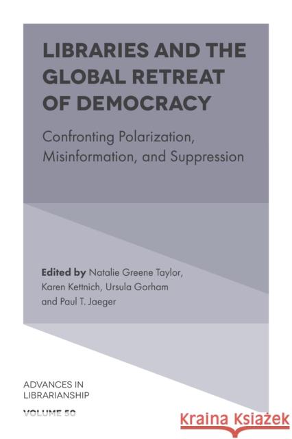 Libraries and the Global Retreat of Democracy: Confronting Polarization, Misinformation, and Suppression Natalie Greene Taylor Karen Kettnich Ursula Gorham 9781839825972 Emerald Publishing Limited - książka