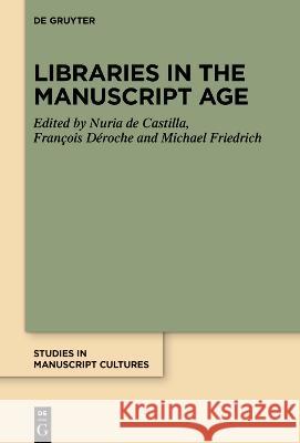 Libraries in the Manuscript Age Nuria d Fran?ois D?roche Michael Friedrich 9783110772104 de Gruyter - książka