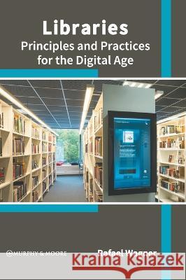 Libraries: Principles and Practices for the Digital Age Rafael Wagner 9781639873418 Murphy & Moore Publishing - książka
