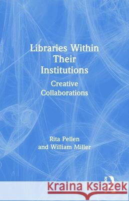 Libraries Within Their Institutions: Creative Collaborations William Miller Rita M. Pellen 9780789027207 Haworth Information Press - książka