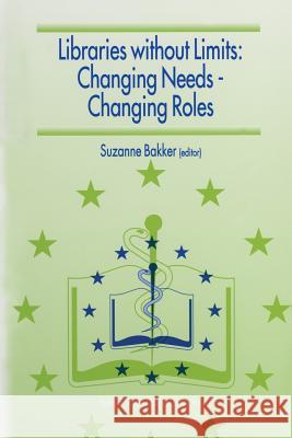 Libraries Without Limits: Changing Needs -- Changing Roles: Proceedings of the 6th European Conference of Medical and Health Libraries, Utrecht, 22-27 Bakker, Suzanne 9789401059534 Springer - książka