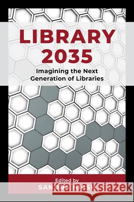 Library 2035: Imagining the Next Generation of Libraries Sandra Hirsh 9781538180402 Rowman & Littlefield Publishers - książka