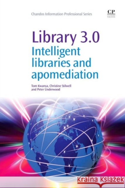 Library 3.0: Intelligent Libraries and Apomediation Kwanya, Tom 9781843347187 Chandos Publishing - książka