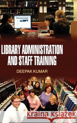 Library Administration and Staff Training Deepak Kumar 9789350564240 Discovery Publishing House Pvt Ltd - książka