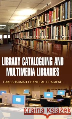 Library Cataloguing and Multimedia Libraries R. S. Prajapati 9789350564271 Discovery Publishing House Pvt Ltd - książka