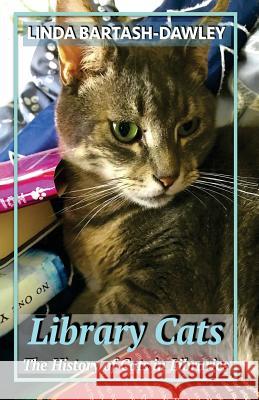 Library Cats: The History of Cats in Libraries Linda Bartash-Dawley 9781530793471 Createspace Independent Publishing Platform - książka