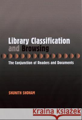 Library Classification & Browsing : The Conjunction of Readers & Documents Snunith Shoham 9781902210551 SUSSEX ACADEMIC PRESS - książka