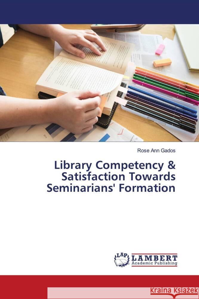 Library Competency & Satisfaction Towards Seminarians' Formation Gados, Rose Ann 9786204209968 LAP Lambert Academic Publishing - książka