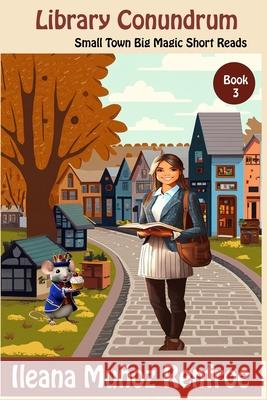 Library Conundrum: Small Town Big Magic Short Read Ileana Muñoz Renfroe 9798327876811 Independently Published - książka