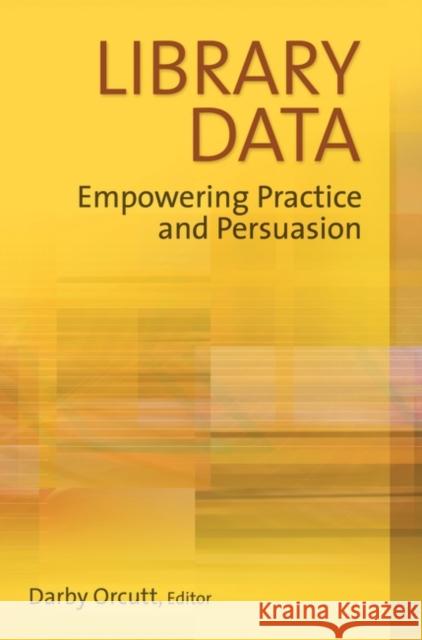 Library Data: Empowering Practice and Persuasion Orcutt, Darby 9781591588269 Libraries Unlimited - książka