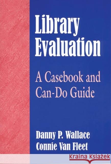 Library Evaluation: A Casebook and Can-Do Guide Wallace, Danny P. 9781563088629 Libraries Unlimited - książka