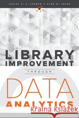 Library Improvement Through Data Analytics Lesley S. J. Farmer Alan M. Safer 9780838914250 Neal-Schuman Publishers - książka