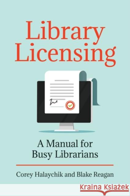 Library Licensing: A Manual for Busy Librarians Corey Halaychik Blake Reagan 9781440870767 Libraries Unlimited - książka