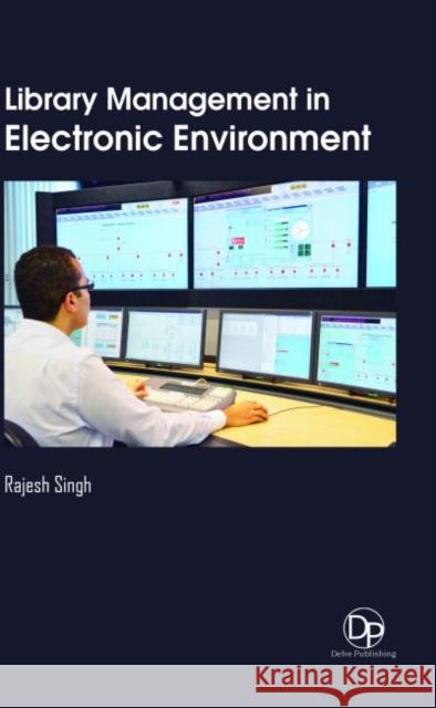 Library Management in Electronic Environment Rajesh Singh 9781680959444 Delve Publishing - książka