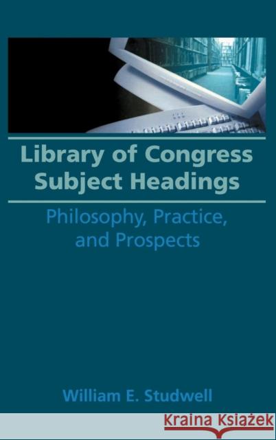 Library of Congress Subject Headings: Philosophy, Practice, and Prospects Studwell, William E. 9781560240037 Haworth Press - książka