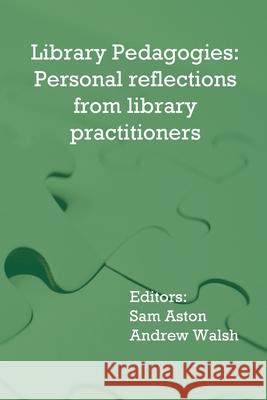 Library Pedagogies: Personal reflections from library practitioners Sam Aston Andrew Walsh 9781911500186 Innovative Libraries - książka