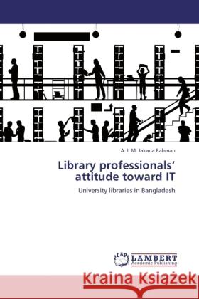 Library professionals' attitude toward IT A I M Jakaria Rahman 9783847378631 LAP Lambert Academic Publishing - książka