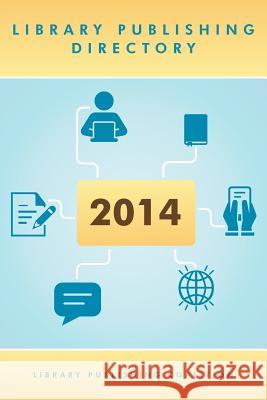 Library Publishing Directory 2014 Sarah K. Lippincott 9780989911801 Library Publishing Coalition - książka
