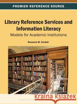 Library Reference Services and Information Literacy: Models for Academic Institutions Cordell, Rosanne M. 9781466642416 Information Science Reference - książka